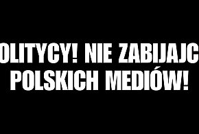 Politycy! Nie zabijajcie polskich mediów!-33676