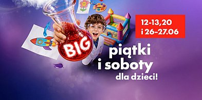 Czerwiec pełen atrakcji w BIG Myszków.