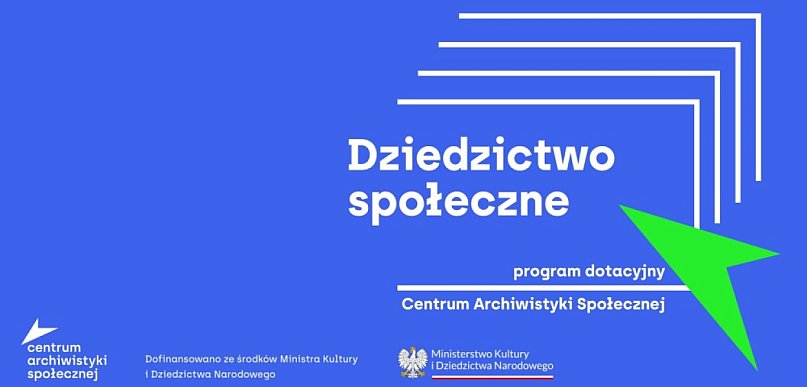 „Dziedzictwo społeczne" - program dotacyjny Centrum Archiwistyki Społecznej (Media