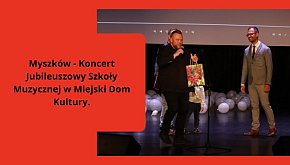 Myszków - Koncert Jubileuszowy Szkoły Muzycznej w 