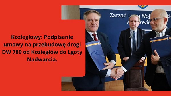 Koziegłowy: Podpisanie umowy na przebudowę drogi DW 789 od Koziegłów do Lgoty Nadwarcia.